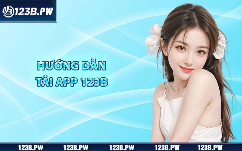 Tải App 123B - Trải Nghiệm Ứng Dụng Bằng Điện Thoại Di Động 3 Cách tải app 123B trên điện thoại