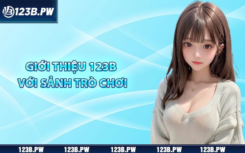 Giới Thiệu 123B - Địa Chỉ Chơi Game Đổi Thưởng Uy Tín 2 Giới thiệu 123B với sảnh trò chơi đa dạng